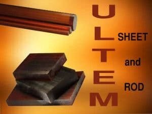 Ultem® 1000 and 2300 Sheets and Rods – Polyetherimide or PEI